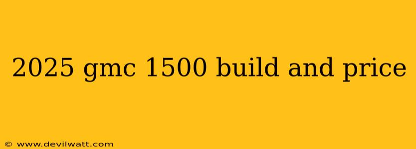 2025 gmc 1500 build and price
