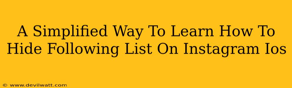 A Simplified Way To Learn How To Hide Following List On Instagram Ios