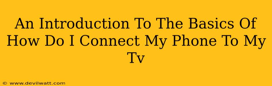 An Introduction To The Basics Of How Do I Connect My Phone To My Tv