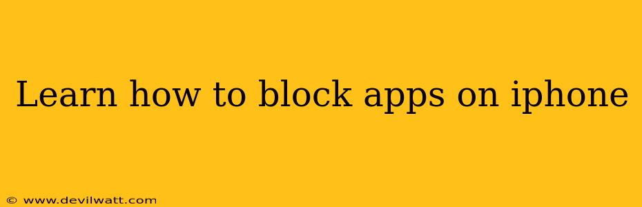 Learn how to block apps on iphone