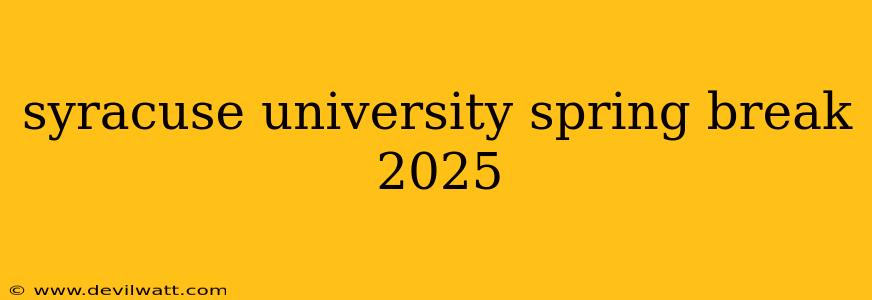 syracuse university spring break 2025
