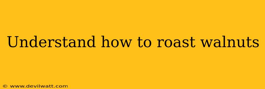 Understand how to roast walnuts